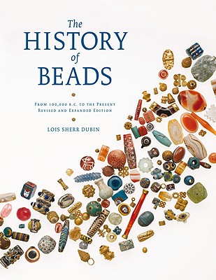 The History of Beads: From 100,000 B.C. to the Present - Dubin, Lois Sherr
