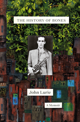 The History of Bones: A Memoir - Lurie, John
