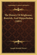 The History Of Brighouse, Rastrick, And Hipperholme (1893)