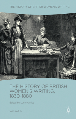 The History of British Women's Writing, 1830-1880: Volume Six - Hartley, Lucy (Editor)
