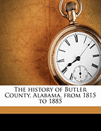 The History of Butler County, Alabama, from 1815 to 1885