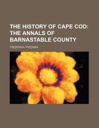 The History of Cape Cod: The Annals of Barnastable County