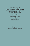 The History of Cape May County, New Jersey, from Aboriginal Times to the Present Day