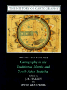 The History of Cartography, Volume 2, Book 1: Cartography in the Traditional Islamic and South Asian Societies