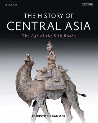 The History of Central Asia: The Age of the Silk Roads - Baumer, Christoph