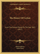 The History of Ceylon: From the Earliest Period to the Year 1815 (1817)