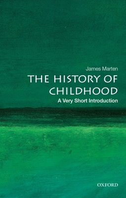 The History of Childhood: A Very Short Introduction - Marten, James