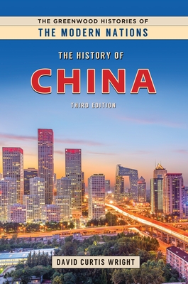 The History of China - Wright, David Curtis, and Thackeray, Frank W (Editor), and Findling, John E (Editor)