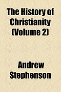 The History of Christianity ...; Volume 2