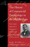 The History of Commercial Partnerships in the Middle Ages: The First Complete English Edition of Weber's Prelude to the Protestant Ethic and the Spirit of Capitalism and Economy and Society