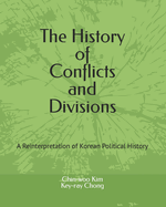 The History of Conflicts and Divisions: A Reinterpretation of Korean Political History