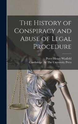 The History of Conspiracy and Abuse of Legal Procedure - Winfield, Percy Henry, and Cambridge (Creator)