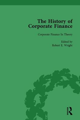 The History of Corporate Finance: Developments of Anglo-American Securities Markets, Financial Practices, Theories and Laws Vol 5 - Wright, Robert E, and Sylla, Richard