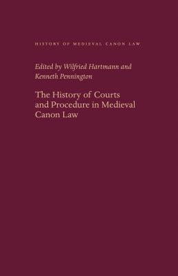 The History of Courts and Procedure in Medieval Canon Law - Hartmann, Wilfried (Editor), and Pennington, Kenneth (Editor)
