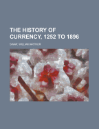 The History of Currency, 1252 to 1896