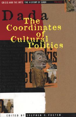 The History of Dada: Dada: The Coordinates of Cultural Politics - Yancey, Diane, and Foster, Stephen C (Editor)