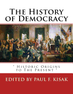 The History of Democracy: " Historic Origins to The Present "
