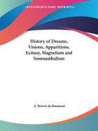 The History of Dreams, Visions, Apparitions, Ecstasy, Magnetism and Somnambulism