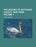 The History of Dutchess County, New York