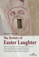 The History of Easter Laughter: Johannes Oecolampadius' 'De risu paschali' from 1518 with an Introduction, Annotated Translation, and an Account of the Cultural, Ecclesiastical, and Theological Transformation of Laughter