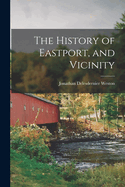 The History of Eastport, and Vicinity