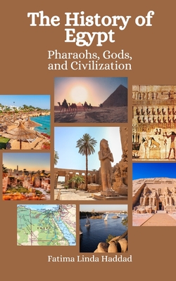 The History of Egypt: Pharaohs, Gods, and Civilization - Hansen, Einar Felix, and Haddad, Fatima Linda