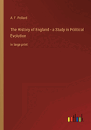 The History of England - a Study in Political Evolution: in large print