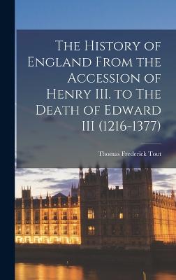 The History of England From the Accession of Henry III. to The Death of Edward III (1216-1377) - Tout, Thomas Frederick