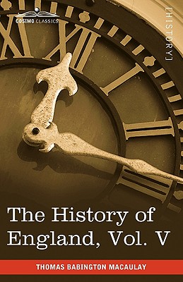 The History of England from the Accession of James II, Vol. V (in Five Volumes): With a Memoir of Lord Macaulay and a Sketch of Lord Macaulay's Life a - Macaulay, Thomas Babington, and Milman, H H, Rev., and Allibone, Samuel Austin