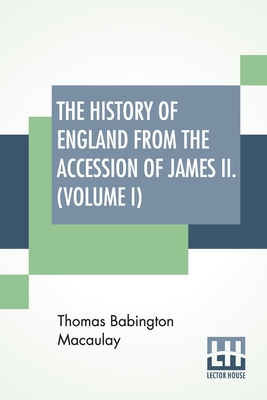 The History Of England From The Accession Of James II. (Volume I): With A Memoir By Rev. H. H. Milman In Volume I (In Five Volumes, Vol. I.) - Macaulay, Thomas Babington, and Milman, H H (Memoir by)