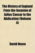 The History of England from the Invasion of Julius Caesar to the Abdication (Volume 4)