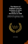 The History of England From the Invasion of Julius Caesar to the Revolution in 1688: Embellished With Engravings on Copper and Wood From Original Designs Volume 2