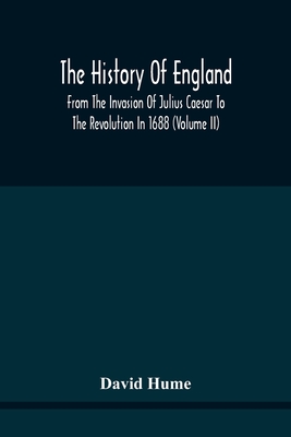 The History Of England From The Invasion Of Julius Caesar To The Revolution In 1688: Embellished With Engravings On Copper And Wood From Original Designs (Volume Ii) - Hume, David