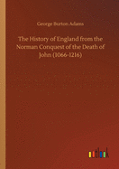 The History of England from the Norman Conquest of the Death of John (1066-1216)