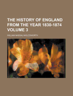 The History of England from the Year 1830-1874 Volume 3 - Molesworth, William Nassau