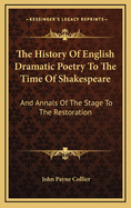 The History of English Dramatic Poetry to the Time of Shakespeare: And Annals of the Stage to the Restoration; Volume 1