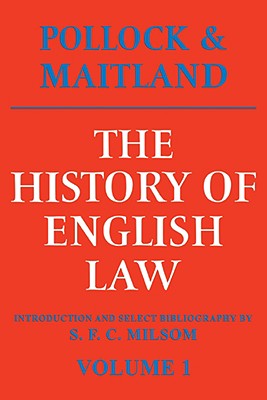 The History of English Law: Volume 1: Before the Time of Edward I - Pollock, Edward, and Maitland, Frederic W, and Pollock, Frederick