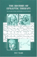 The History of Epileptic Therapy: An Account of How Medication Was Developed - Scott, D F