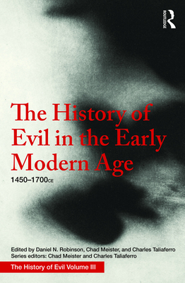 The History of Evil in the Early Modern Age: 1450-1700 CE - Robinson, Daniel