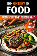 The History of Food: From Ancient Times to Modern Day