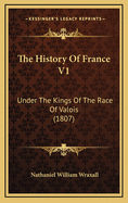 The History of France V1: Under the Kings of the Race of Valois (1807)