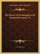 The History of Freethought in the Nineteenth Century V1