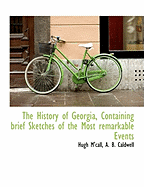 The History of Georgia, Containing Brief Sketches of the Most Remarkable Events