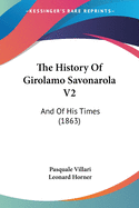 The History Of Girolamo Savonarola V2: And Of His Times (1863)