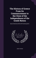 The History of Greece From Its Commencement to the Close of the Independence of the Greek Nation: Up to the End of the 6Th Century B.C