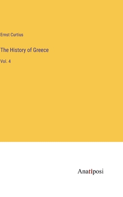 The History of Greece: Vol. 4 - Curtius, Ernst