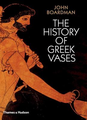 The History of Greek Vases - Boardman, John, Sir