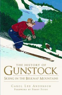 The History of Gunstock: Skiing the Belknap Mountains - Anderson, Carol Lee