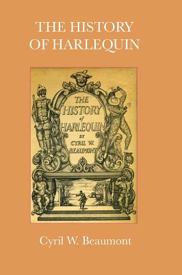 The History of Harlequin - Beaumont, Cyril W