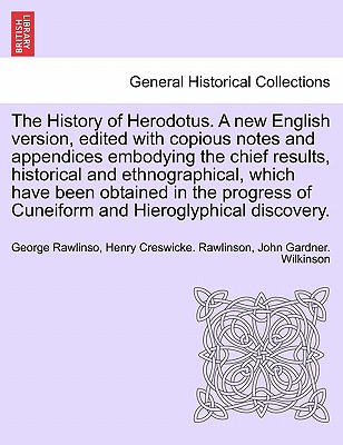 The History of Herodotus. A new English version, edited with copious notes and appendices embodying the chief results, historical and ethnographical, which have been obtained in the progress of Cuneiform and Hieroglyphical discovery. Vol. IV - Rawlinso, George, and Rawlinson, Henry Creswicke, Sir, and Wilkinson, John Gardner